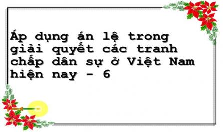 Khái Niệm Áp Dụng Án Lệ Trong Giải Quyết Các Tranh Chấp Dân Sự Ở Việt Nam Hiện Nay.