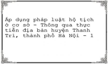 Áp dụng pháp luật hộ tịch ở cơ sở - Thông qua thực tiễn địa bàn huyện Thanh Trì, thành phố Hà Nội - 1