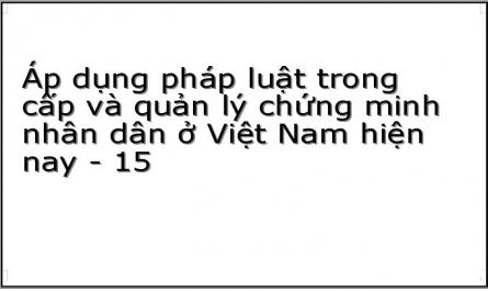 Áp dụng pháp luật trong cấp và quản lý chứng minh nhân dân ở Việt Nam hiện nay - 15
