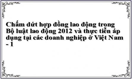 Chấm dứt hợp đồng lao động trong Bộ luật lao động 2012 và thực tiễn áp dụng tại các doanh nghiệp ở Việt Nam - 1
