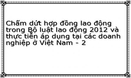 Chấm dứt hợp đồng lao động trong Bộ luật lao động 2012 và thực tiễn áp dụng tại các doanh nghiệp ở Việt Nam - 2