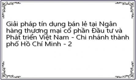 Giải pháp tín dụng bán lẻ tại Ngân hàng thương mại cổ phần Đầu tư và Phát triển Việt Nam - Chi nhánh thành phố Hồ Chí Minh - 2