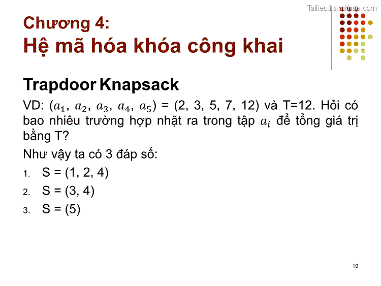 Trapdoor Knapsack Vd 𝑎1 𝑎2 𝑎3 𝑎4 𝑎5 2 3 5 7 12 Và T 12 Hỏi Có Bao