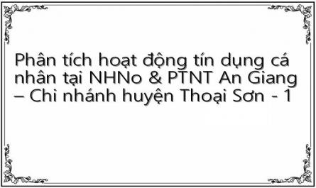 Phân tích hoạt động tín dụng cá nhân tại NHNo & PTNT An Giang – Chi nhánh huyện Thoại Sơn - 1
