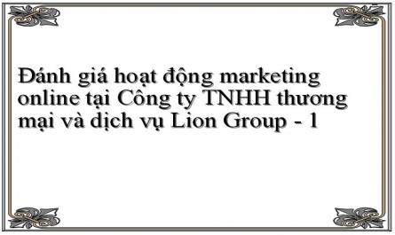 Đánh giá hoạt động marketing online tại Công ty TNHH thương mại và dịch vụ Lion Group - 1
