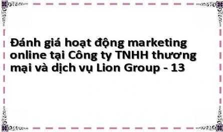 Đánh giá hoạt động marketing online tại Công ty TNHH thương mại và dịch vụ Lion Group - 13