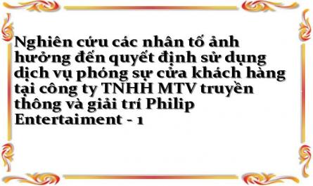 Nghiên cứu các nhân tố ảnh hưởng đến quyết định sử dụng dịch vụ phóng sự cửa khách hàng tại công ty TNHH MTV truyền thông và giải trí Philip Entertaiment - 1