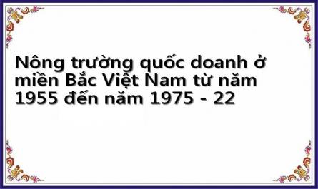 Nông trường quốc doanh ở miền Bắc Việt Nam từ năm 1955 đến năm 1975 - 22