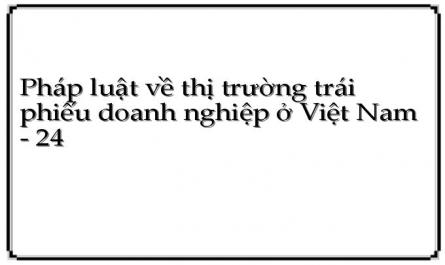 Pháp luật về thị trường trái phiếu doanh nghiệp ở Việt Nam - 24