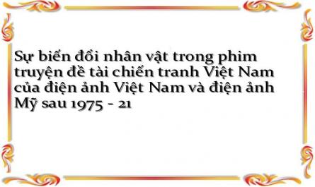 Sự biến đổi nhân vật trong phim truyện đề tài chiến tranh Việt Nam của điện ảnh Việt Nam và điện ảnh Mỹ sau 1975 - 21