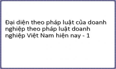 Đại diện theo pháp luật của doanh nghiệp theo pháp luật doanh nghiệp Việt Nam hiện nay - 1