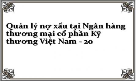 Quản lý nợ xấu tại Ngân hàng thương mại cổ phần Kỹ thương Việt Nam - 20