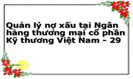Quản lý nợ xấu tại Ngân hàng thương mại cổ phần Kỹ thương Việt Nam - 29