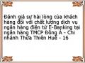 Đánh giá sự hài lòng của khách hàng đối với chất lượng dịch vụ ngân hàng điện tử E-Banking tại ngân hàng TMCP Đông Á - Chi nhánh Thừa Thiên Huế - 16