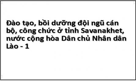 Đào tạo, bồi dưỡng đội ngũ cán bộ, công chức ở tỉnh Savanakhet, nước cộng hòa Dân chủ Nhân dân Lào - 1