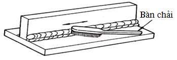 Làm sạch Sau khi hàn xong ta tiến hành làm sạch mối hàn bằng bàn chải sắt 7
