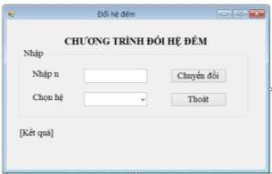 Hình 1 59 Kết quả thiết kế Form chương trình đổi hệ đếm Bước 5 Viết mã 5