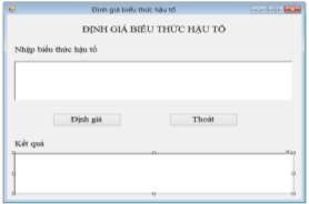 Hình 1 83 Kết quả thiết kế Form định giá biểu thức hậu tố Viết mã lệnh 6