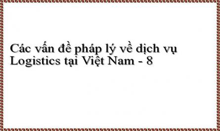 Các vấn đề pháp lý về dịch vụ Logistics tại Việt Nam - 8