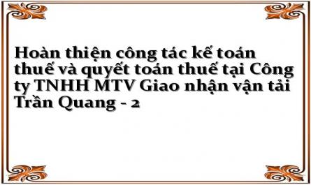 Hoàn thiện công tác kế toán thuế và quyết toán thuế tại Công ty TNHH MTV Giao nhận vận tải Trần Quang - 2