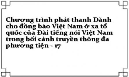 Chương trình phát thanh Dành cho đồng bào Việt Nam ở xa tổ quốc của Đài tiếng nói Việt Nam trong bối cảnh truyền thông đa phương tiện - 17