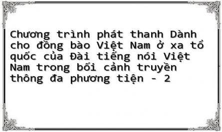 Chương trình phát thanh Dành cho đồng bào Việt Nam ở xa tổ quốc của Đài tiếng nói Việt Nam trong bối cảnh truyền thông đa phương tiện - 2