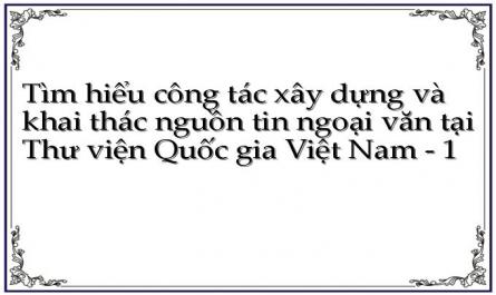 Tìm hiểu công tác xây dựng và khai thác nguồn tin ngoại văn tại Thư viện Quốc gia Việt Nam - 1