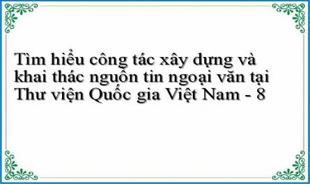 Tìm hiểu công tác xây dựng và khai thác nguồn tin ngoại văn tại Thư viện Quốc gia Việt Nam - 8