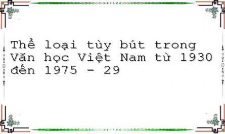 Thể loại tùy bút trong Văn học Việt Nam từ 1930 đến 1975 - 29