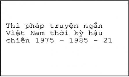 Thi pháp truyện ngắn Việt Nam thời kỳ hậu chiến 1975 – 1985 - 21
