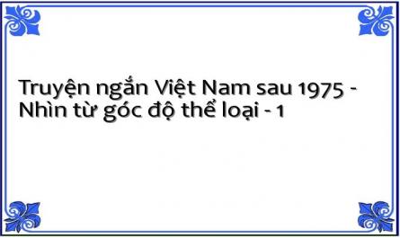 Truyện ngắn Việt Nam sau 1975 - Nhìn từ góc độ thể loại - 1