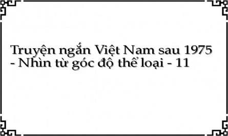 Truyện ngắn Việt Nam sau 1975 - Nhìn từ góc độ thể loại - 11