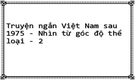 Truyện ngắn Việt Nam sau 1975 - Nhìn từ góc độ thể loại - 2