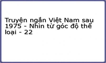 Truyện ngắn Việt Nam sau 1975 - Nhìn từ góc độ thể loại - 22
