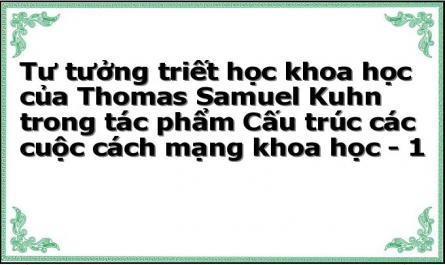Tư tưởng triết học khoa học của Thomas Samuel Kuhn trong tác phẩm Cấu trúc các cuộc cách mạng khoa học - 1
