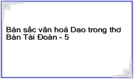 Bản sắc văn hoá Dao trong thơ Bàn Tài Đoàn - 5