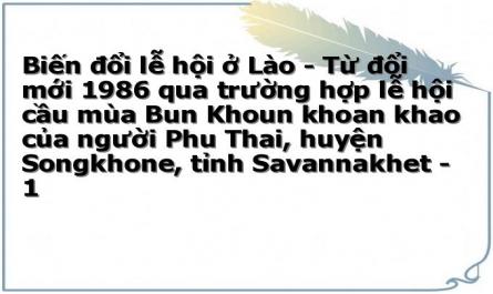 Biến đổi lễ hội ở Lào - Từ đổi mới 1986 qua trường hợp lễ hội cầu mùa Bun Khoun khoan khao của người Phu Thai, huyện Songkhone, tỉnh Savannakhet - 1