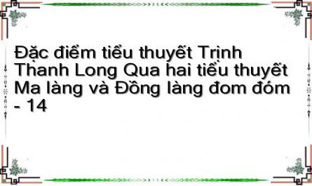 Đặc điểm tiểu thuyết Trịnh Thanh Long Qua hai tiểu thuyết Ma làng và Đồng làng đom đóm - 14