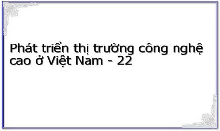 Phát triển thị trường công nghệ cao ở Việt Nam - 22