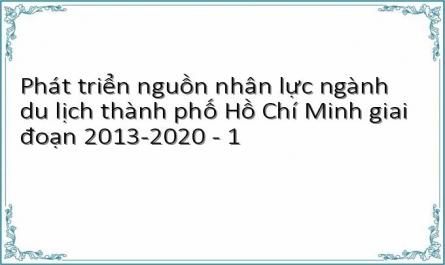 Phát triển nguồn nhân lực ngành du lịch thành phố Hồ Chí Minh giai đoạn 2013-2020