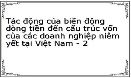 Tác động của biến động dòng tiền đến cấu trúc vốn của các doanh nghiệp niêm yết tại Việt Nam - 2