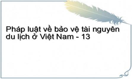 Pháp luật về bảo vệ tài nguyên du lịch ở Việt Nam - 13
