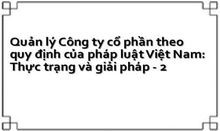 Quản lý Công ty cổ phần theo quy định của pháp luật Việt Nam: Thực trạng và giải pháp - 2