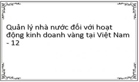 Quản lý nhà nước đối với hoạt động kinh doanh vàng tại Việt Nam - 12