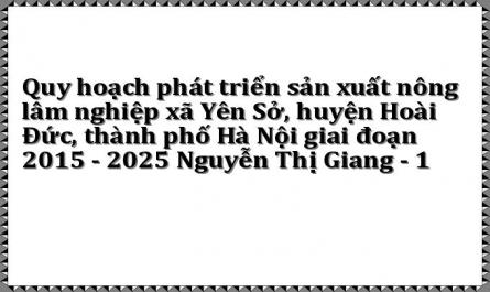 Quy hoạch phát triển sản xuất nông lâm nghiệp xã Yên Sở, huyện Hoài Đức, thành phố Hà Nội giai đoạn 2015 - 2025 Nguyễn Thị Giang - 1