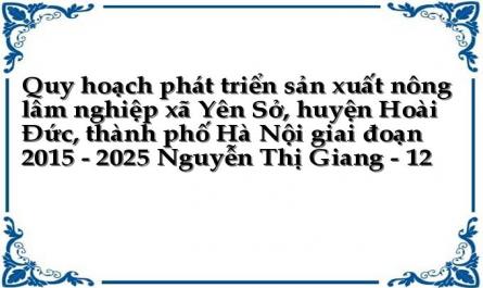 Quy hoạch phát triển sản xuất nông lâm nghiệp xã Yên Sở, huyện Hoài Đức, thành phố Hà Nội giai đoạn 2015 - 2025 Nguyễn Thị Giang - 12