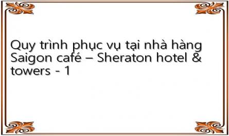 Quy trình phục vụ tại nhà hàng Saigon café – Sheraton hotel & towers - 1