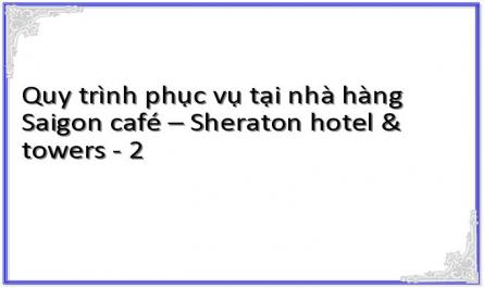 Quy trình phục vụ tại nhà hàng Saigon café – Sheraton hotel & towers - 2
