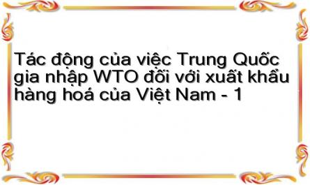 Tác động của việc Trung Quốc gia nhập WTO đối với xuất khẩu hàng hoá của Việt Nam - 1
