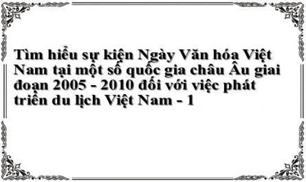Tìm hiểu sự kiện Ngày Văn hóa Việt Nam tại một số quốc gia châu Âu giai đoạn 2005 - 2010 đối với việc phát triển du lịch Việt Nam - 1